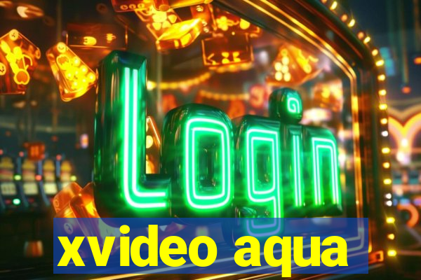 xvideo aqua